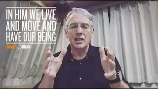 In Him we live and move and have our being - James Jordan
