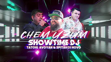 Showtime DJ - " CHEM UZUM " Feat. Tatoul Avoyan & Spitakci Hovo /2020/