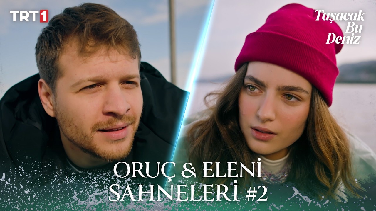 Oruç & Eleni En Sevilen Sahneler #2 I Taşacak Bu Deniz  X TatilBudur