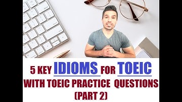 EASY TOEIC TIPS: 5 IDIOMS YOU NEED TO KNOW FOR TOEIC (PART 2) AND 4 TOEIC PRACTICE QUESTIONS #TOEIC