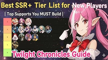 Best SSR+ Tier List for New Players | Top Supports You MUST Build | Twilight Chronicles Guide