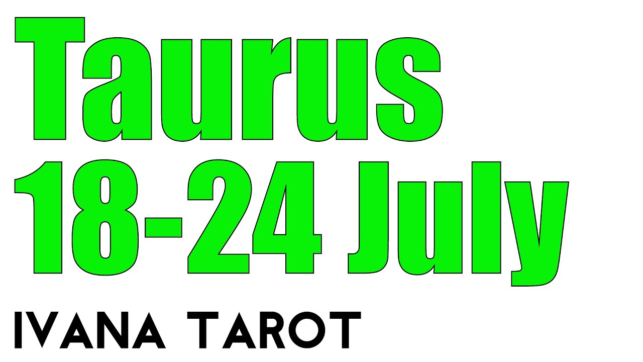 Taurus Weekly Tarot Reading for 18 - 24 of July 2016 by Ivana Tarot