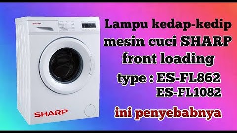 Cara Memperbaiki Mesin Cuci Sharp tidak mau berputar Eroor Lampu Kedap-Kedip