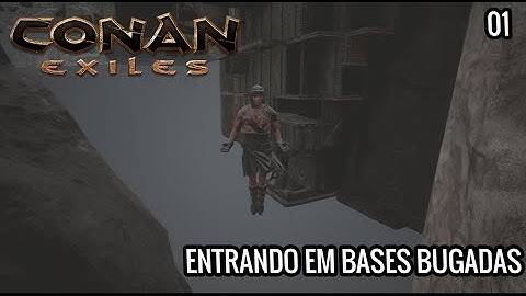 CONAN EXILES - ENTRANDO EM BASES BUGADAS #01