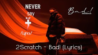 2Scratch - Bad! (Lyrics)