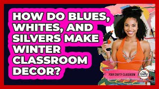 How Do Blues, Whites, And Silvers Make Winter Classroom Decor? - Your Crafty Classroom