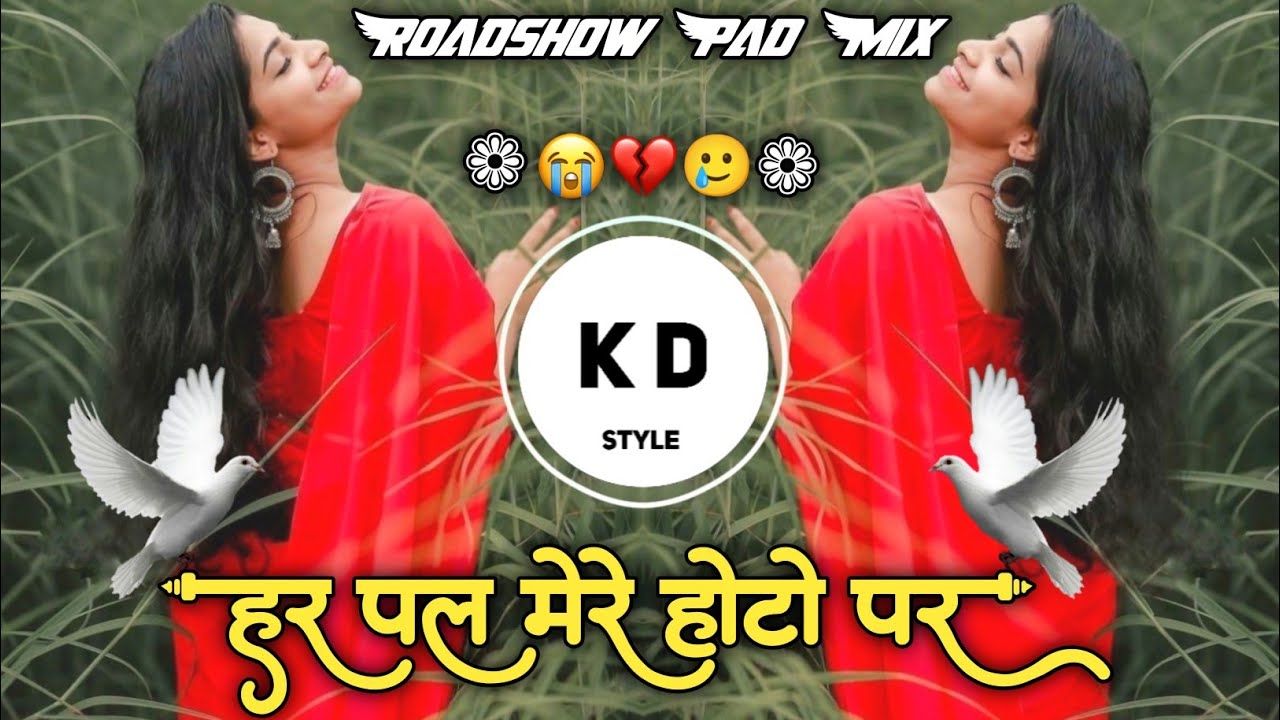 Har Pal Mere Hothon Par😭हर पल मेरे होटो पर💔Roadshow Active Pad Mix🕊️Love Song DJ KD Style Kishor🥲