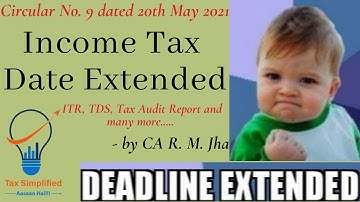 Date extended vide circular No.9/2021-dated 20 May 2021, for ITR,TDS Return, Tax Audit Report e.t.c.