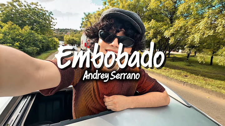 Embobado - Andrey Serrano “se que no soy perfecto, pero espero veas mi valor”