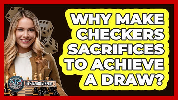 Why Make Checkers Sacrifices To Achieve A Draw? - The Board Game Xpert