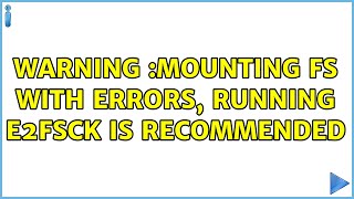 Warning :mounting fs with errors, running e2fsck is recommended (2 Solutions!!)