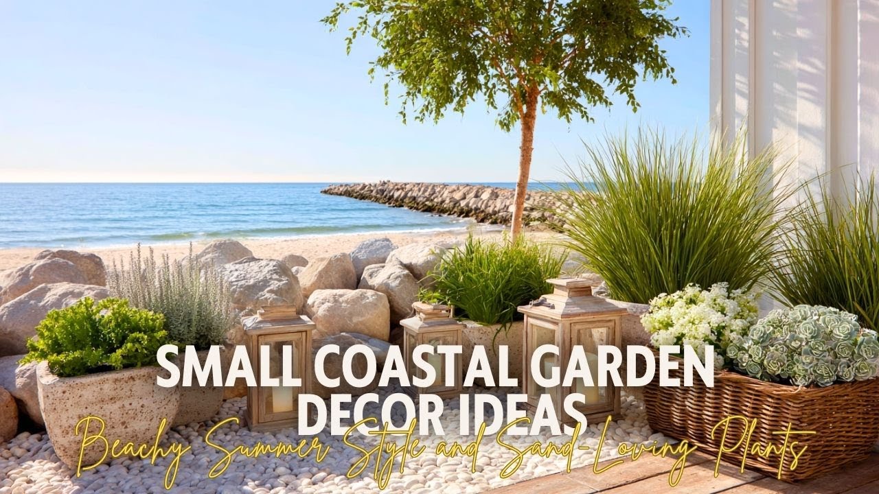 Small Coastal Garden Decor Ideas with Beachy Summer Style and Sand Loving Plants