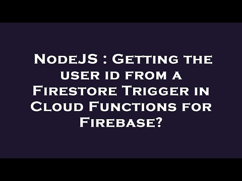 NodeJS : Getting the user id from a Firestore Trigger in Cloud Functions for Firebase?