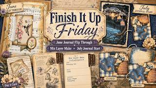 Finish It Up Friday | June Journal Flip Through + Mix Layer Make & July Journal Start