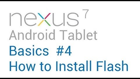 Google Nexus 7 Tips - Basics: #4 How to Install Flash