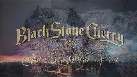 Black Stone Cherry - Get Me Over You