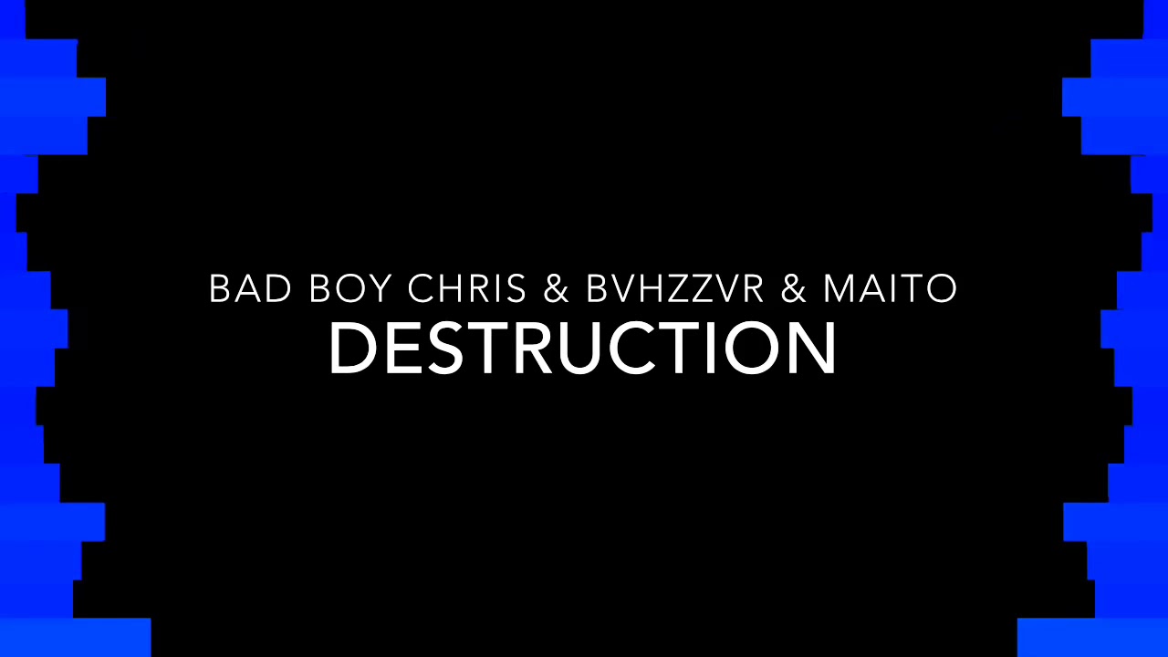 Bad Boy Chris & BVHZZVR & MAITO - Destruction