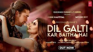 Dil Galti Kar Baitha Hai | Jubin Nautiyal & Mouni Roy | Full Song Audio