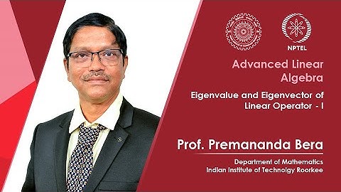 Lecture 23|Eigenvalue & Eigenvector of Linear Operator - I |Prof. Premananda Bera| IIT Roorkee|NPTEL