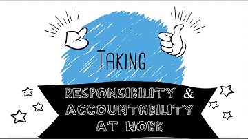 What Is Responsibility & Accountability At Work?