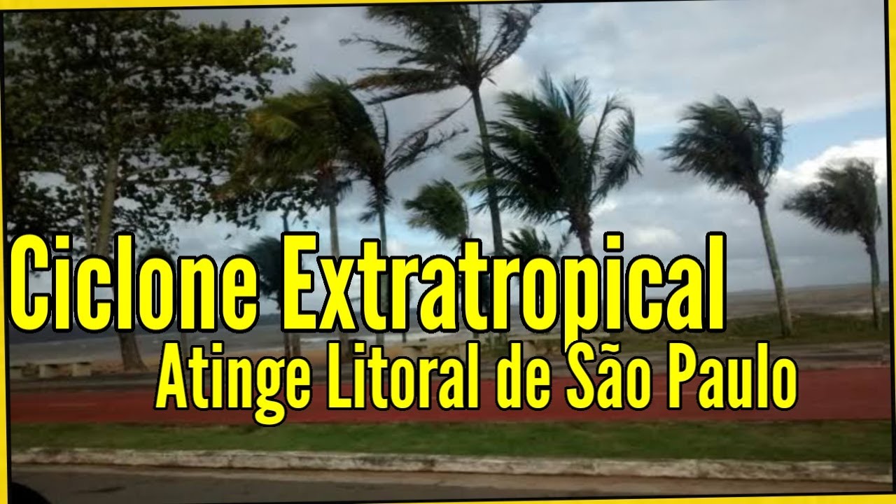 Ciclone Atingiu Litoral de São Paulo – Furacão – Vento Forte – Mudanças Climáticas