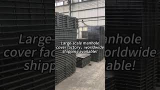 Large-scale manhole cover factory, worldwide shipping available!  #infrastructure #construction