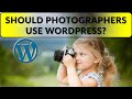 Should Photographers Use Wordpress? Yes is the answer