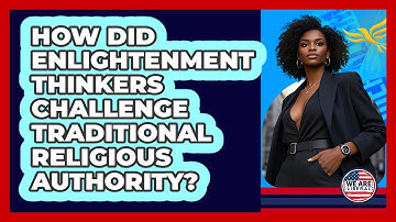 How Did Enlightenment Thinkers Challenge Traditional Religious Authority? - We Are Liberal