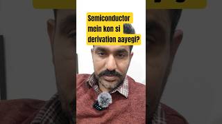 Semiconductor mein se kaun si derivation aayegi?