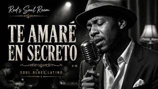 Te Amaré En Secreto Soul Blues Latino Rods Soul Room