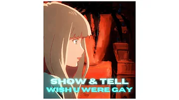 "show and tell" + "wish you were gay" ✧ billie eilish, melanie martinez (mixed mashup) (lyrics)
