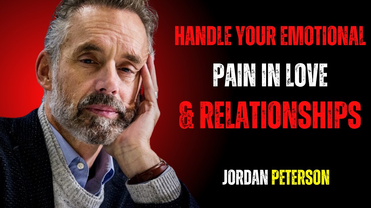 Handle Emotional Pain in Love & Relationships | Life-Changing Jordan Peterson Speech Must Watch!