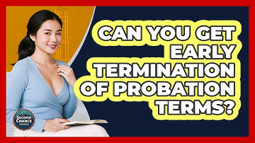 Can You Get Early Termination Of Probation Terms? - Second Chance Journey