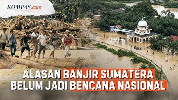 Update Banjir Sumatera, Kenapa Tak Kunjung Berstatus Bencana Nasional?