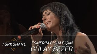 Türkühane I Gülay Sezer - Esmerim Biçim Biçim