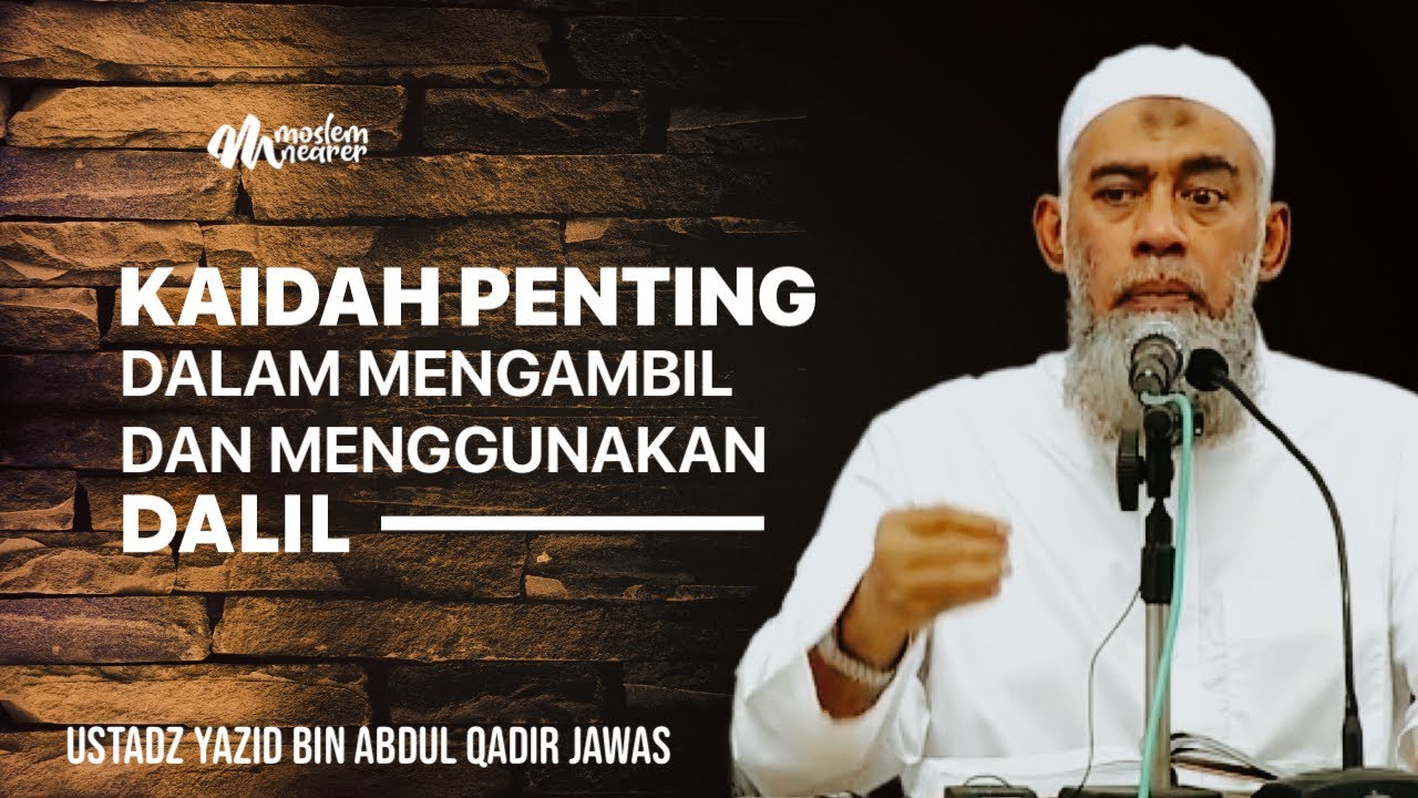 KAIDAH PENTING DALAM MENGAMBIL DAN MENGGUNAKAN DALIL - Ustadz Yazid bin Abdul Qadir Jawas