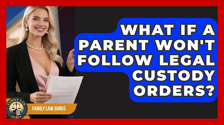 What If A Parent Won't Follow Legal Custody Orders? - Family Law Gurus