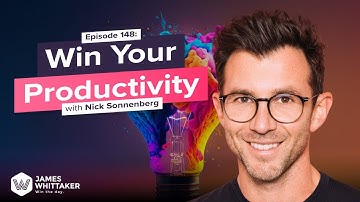 Win Your Productivity with Nick Sonnenberg: Ep 148 | Win the Day with James Whittaker
