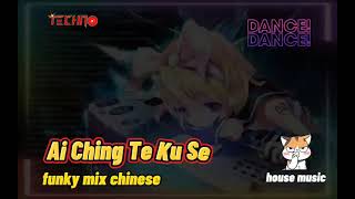 Ai Cheng The Ku Se | Funky Mix Chinese [115] | House Music | Techno