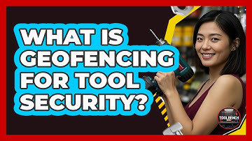 What Is Geofencing For Tool Security? - ToolBench Pros