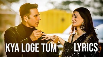 Kya Loge Tum Lyrics | B Praak Songs | Akshay Kumar New Song | Hindi Motivational Songs