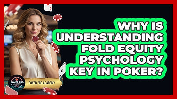 Why Is Understanding Fold Equity Psychology Key In Poker? - Poker Pro Academy