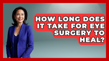 How Long Does It Take For Eye Surgery To Heal? - Optometry Knowledge Base