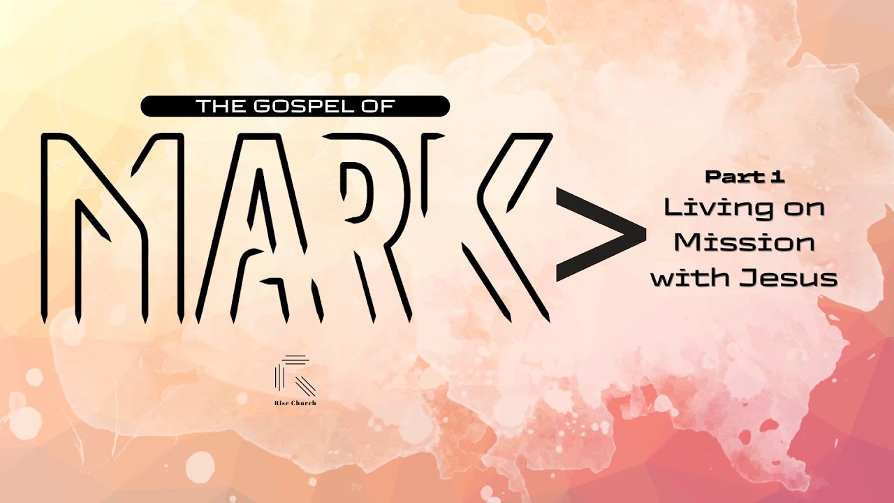 MARK | PART 1 - Living on Mission with Jesus | Pastor Benjamin Ramos