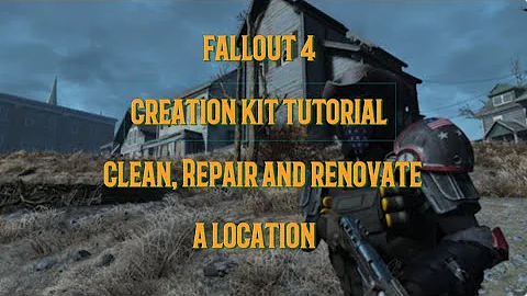 Fallout 4 Creation Kit Tutorial Clean, Repair And Renovate A Location #fallout4creationkit