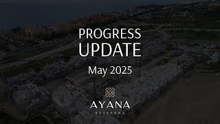 Ayana Residences, Estepona, construction progress update for May, 2025