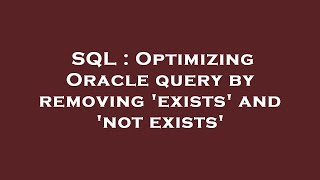 SQL : Optimizing Oracle query by removing 'exists' and 'not exists'