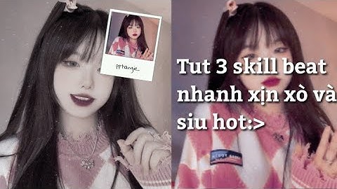 Tut 3 skill basic beat nhanh xịn xò và cực hot lun nèkk💞👉👈😈 ||#36