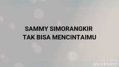 Sammy simorangkir tak bisa mencintaimu (official lirik video)