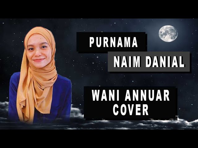 Naim Daniel - Purnama (Wani Annuar Cover) class=